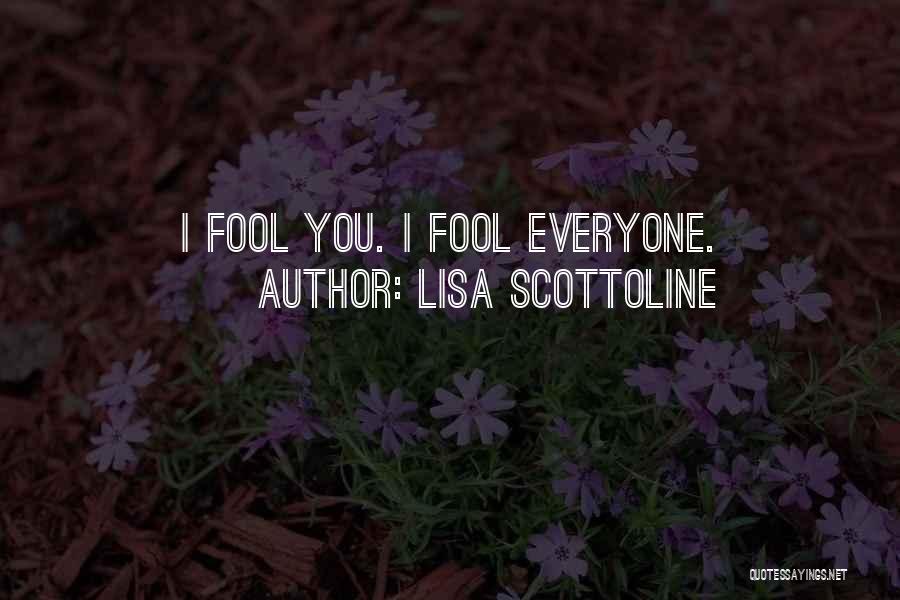 Lisa Scottoline Quotes: I Fool You. I Fool Everyone.