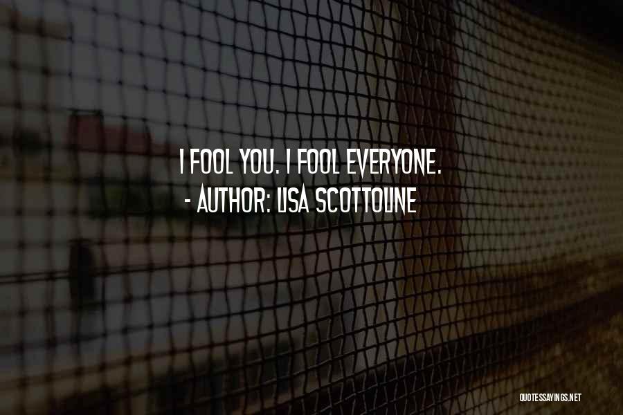 Lisa Scottoline Quotes: I Fool You. I Fool Everyone.
