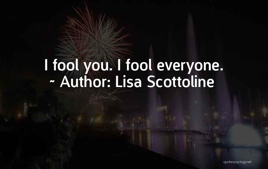 Lisa Scottoline Quotes: I Fool You. I Fool Everyone.
