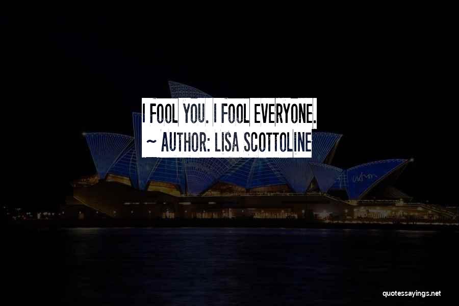 Lisa Scottoline Quotes: I Fool You. I Fool Everyone.