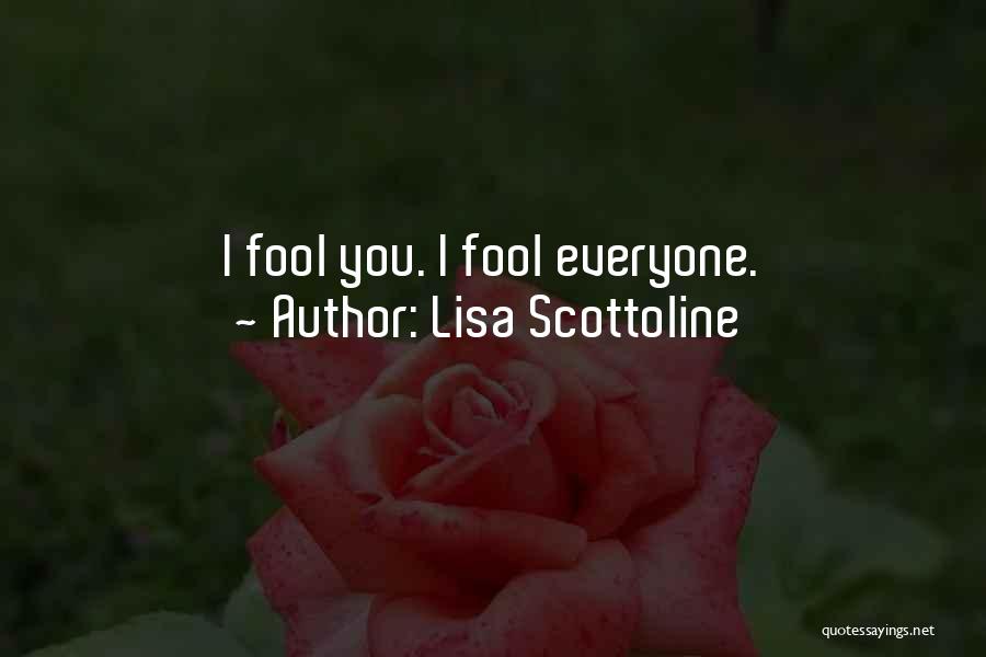 Lisa Scottoline Quotes: I Fool You. I Fool Everyone.