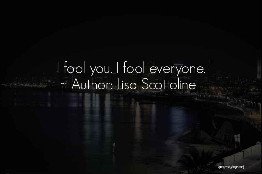 Lisa Scottoline Quotes: I Fool You. I Fool Everyone.