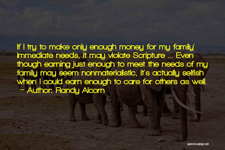 Randy Alcorn Quotes: If I Try To Make Only Enough Money For My Family' Immediate Needs, It May Violate Scripture ... Even Though