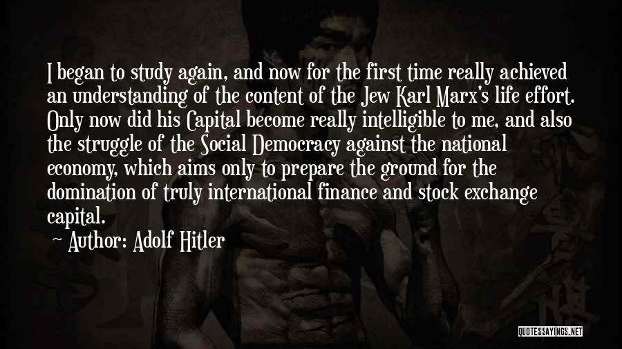 Adolf Hitler Quotes: I Began To Study Again, And Now For The First Time Really Achieved An Understanding Of The Content Of The