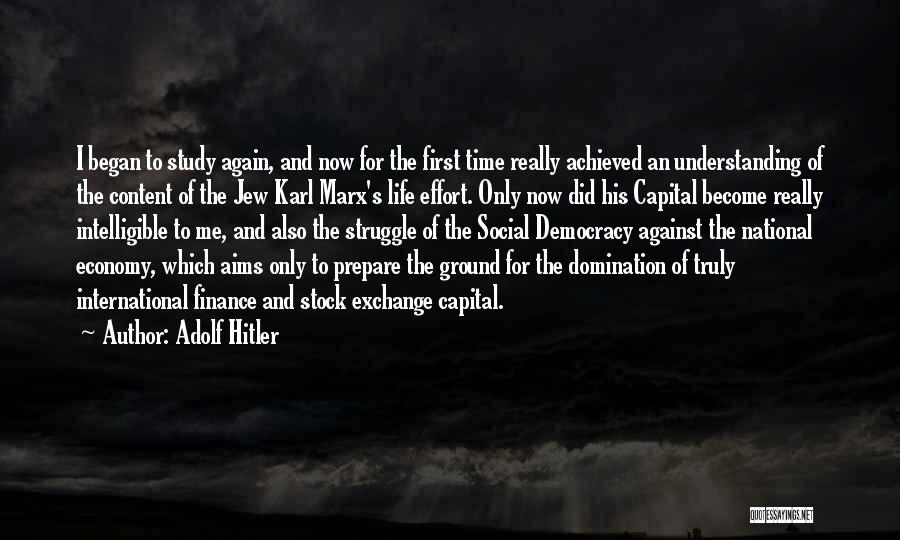 Adolf Hitler Quotes: I Began To Study Again, And Now For The First Time Really Achieved An Understanding Of The Content Of The