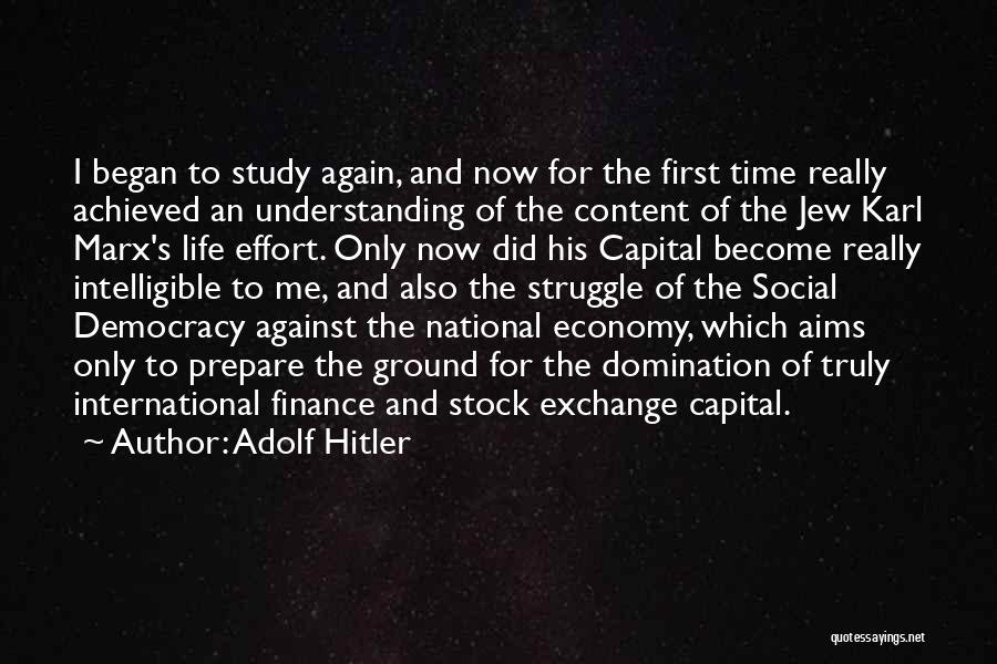 Adolf Hitler Quotes: I Began To Study Again, And Now For The First Time Really Achieved An Understanding Of The Content Of The