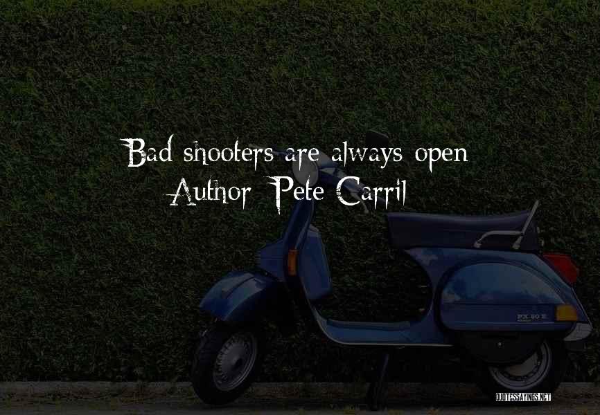 Pete Carril Quotes: Bad Shooters Are Always Open