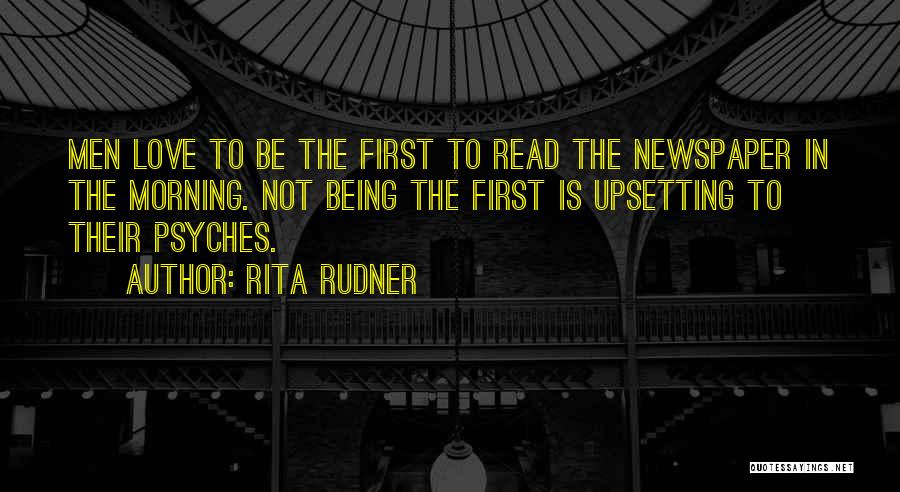 Rita Rudner Quotes: Men Love To Be The First To Read The Newspaper In The Morning. Not Being The First Is Upsetting To