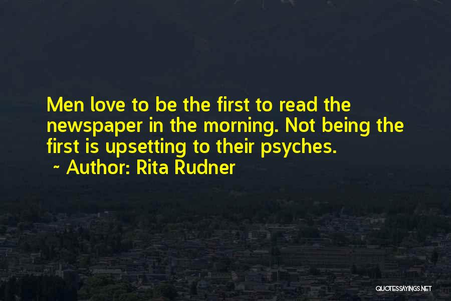 Rita Rudner Quotes: Men Love To Be The First To Read The Newspaper In The Morning. Not Being The First Is Upsetting To