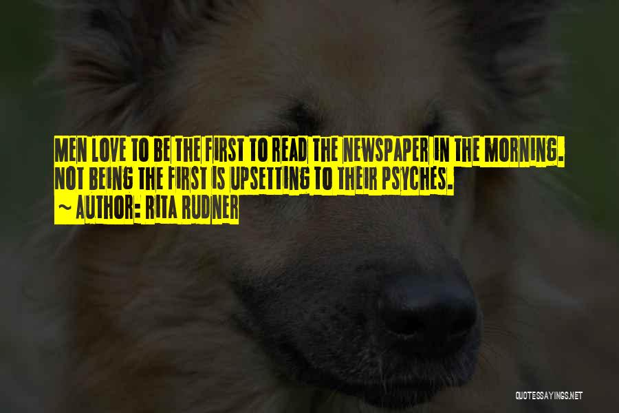 Rita Rudner Quotes: Men Love To Be The First To Read The Newspaper In The Morning. Not Being The First Is Upsetting To