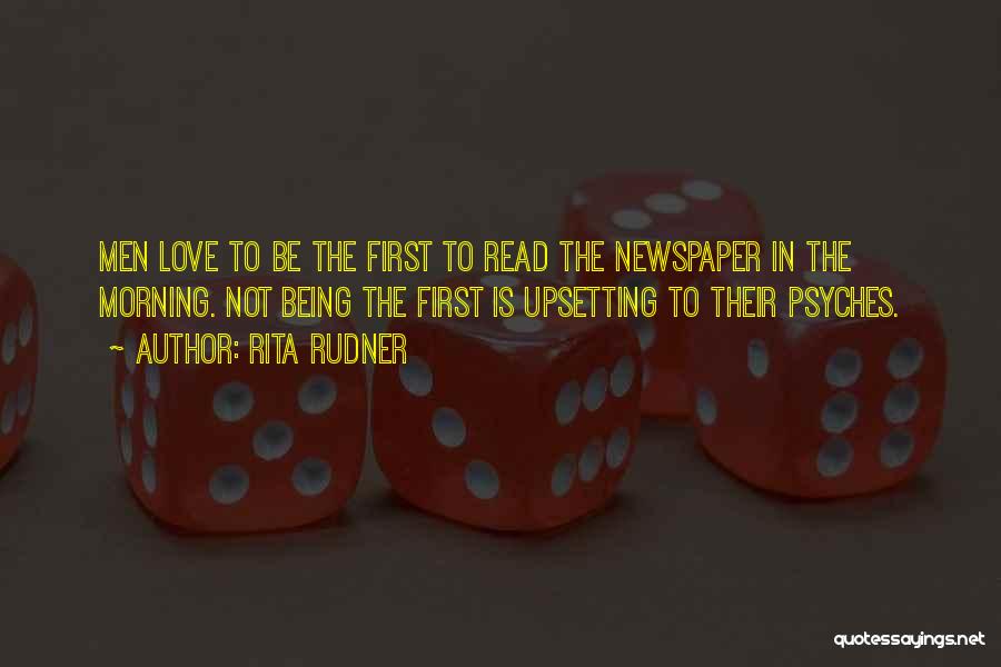 Rita Rudner Quotes: Men Love To Be The First To Read The Newspaper In The Morning. Not Being The First Is Upsetting To