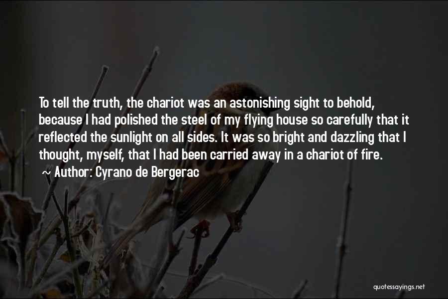 Cyrano De Bergerac Quotes: To Tell The Truth, The Chariot Was An Astonishing Sight To Behold, Because I Had Polished The Steel Of My