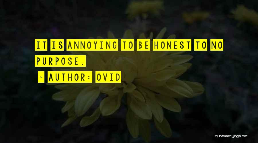 Ovid Quotes: It Is Annoying To Be Honest To No Purpose.