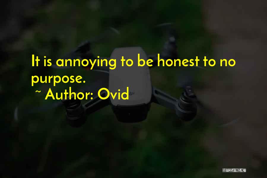 Ovid Quotes: It Is Annoying To Be Honest To No Purpose.