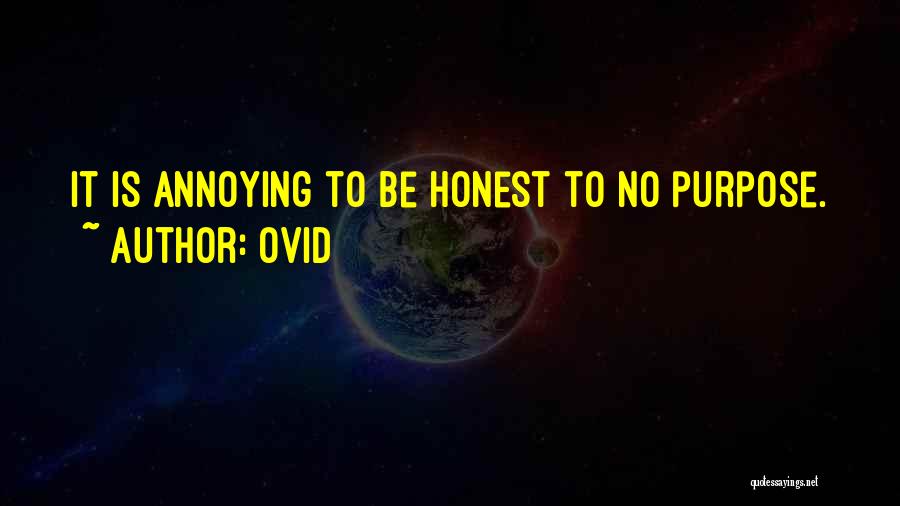 Ovid Quotes: It Is Annoying To Be Honest To No Purpose.