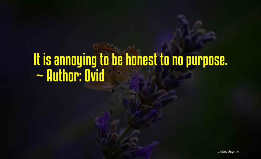 Ovid Quotes: It Is Annoying To Be Honest To No Purpose.
