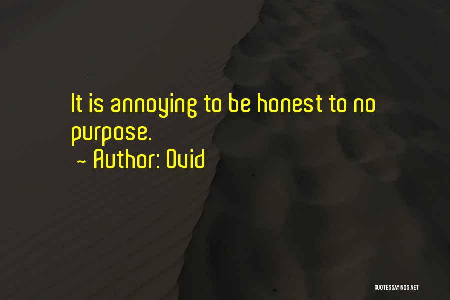 Ovid Quotes: It Is Annoying To Be Honest To No Purpose.