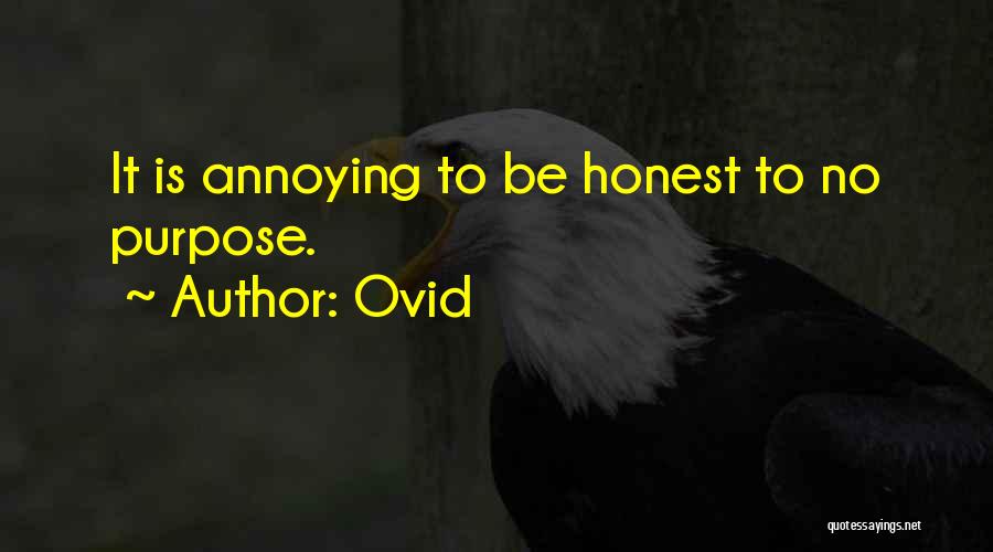 Ovid Quotes: It Is Annoying To Be Honest To No Purpose.