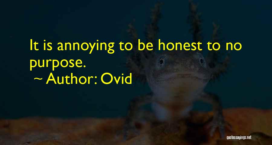 Ovid Quotes: It Is Annoying To Be Honest To No Purpose.