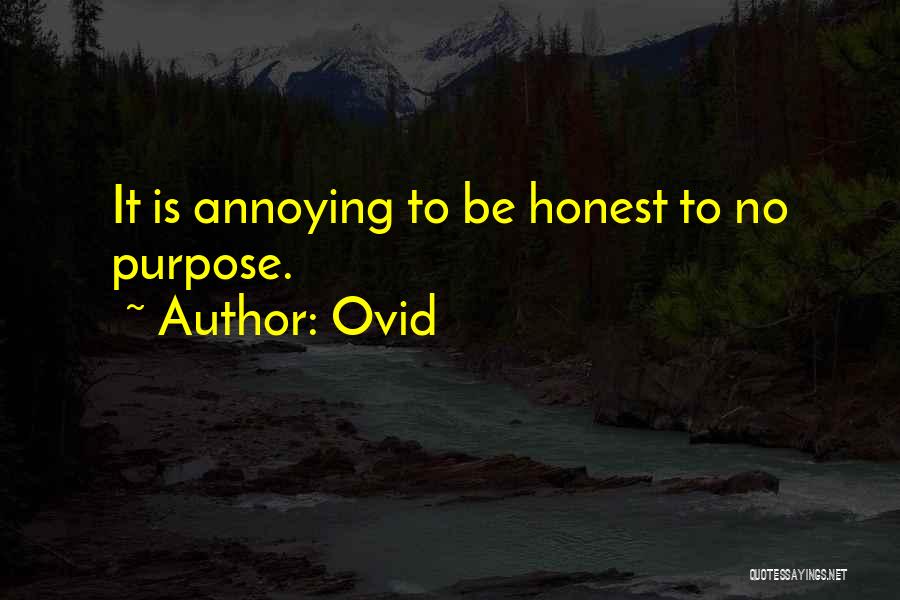 Ovid Quotes: It Is Annoying To Be Honest To No Purpose.