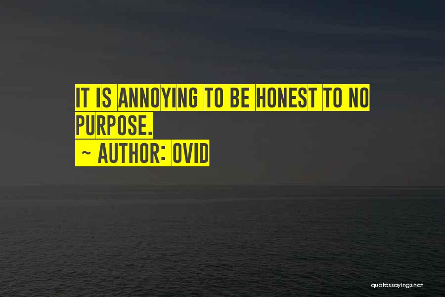 Ovid Quotes: It Is Annoying To Be Honest To No Purpose.