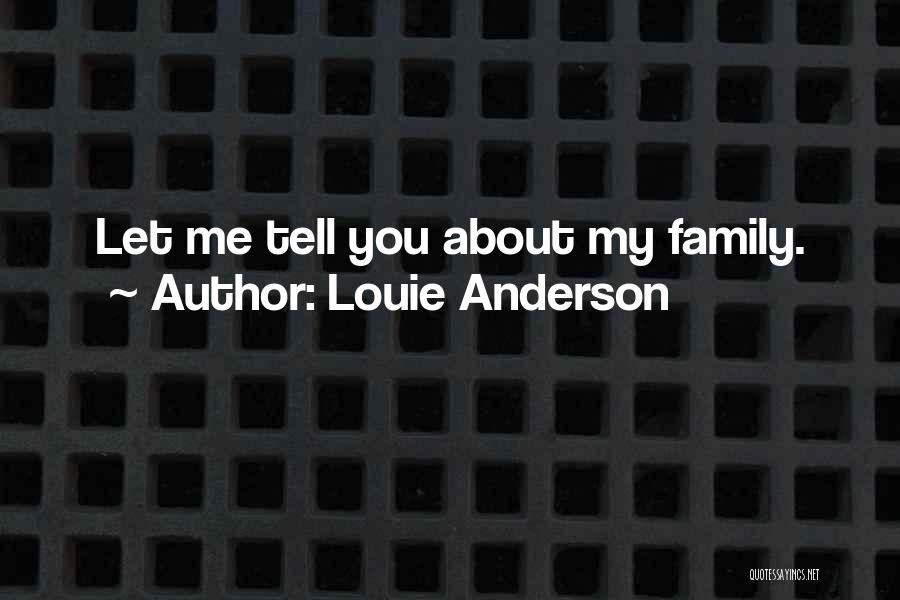 Louie Anderson Quotes: Let Me Tell You About My Family.