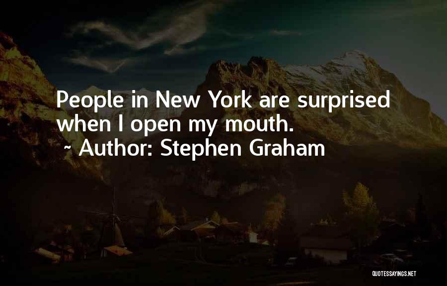 Stephen Graham Quotes: People In New York Are Surprised When I Open My Mouth.