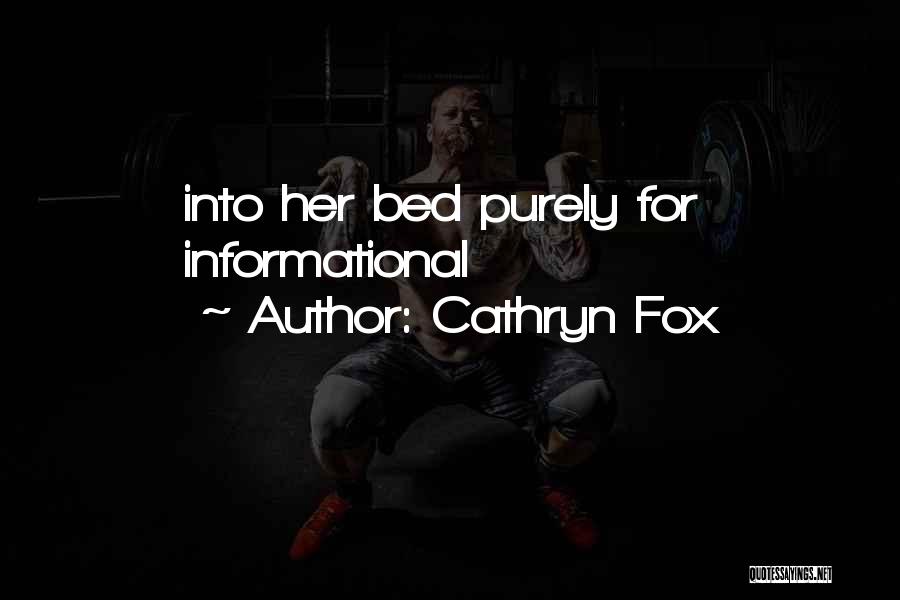 Cathryn Fox Quotes: Into Her Bed Purely For Informational