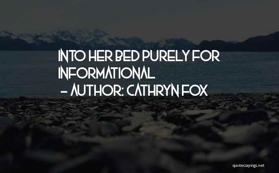 Cathryn Fox Quotes: Into Her Bed Purely For Informational