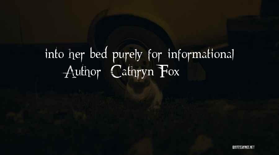 Cathryn Fox Quotes: Into Her Bed Purely For Informational