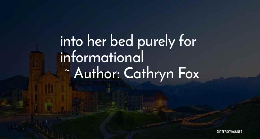 Cathryn Fox Quotes: Into Her Bed Purely For Informational