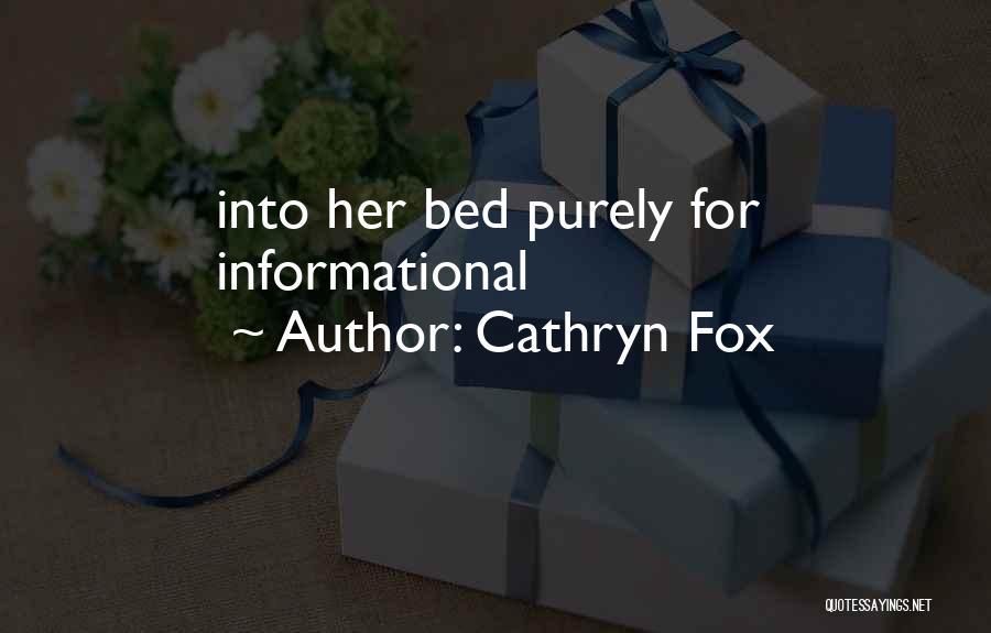 Cathryn Fox Quotes: Into Her Bed Purely For Informational