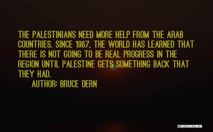 Bruce Dern Quotes: The Palestinians Need More Help From The Arab Countries. Since 1967, The World Has Learned That There Is Not Going