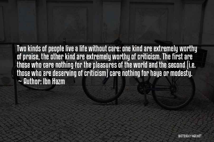 Ibn Hazm Quotes: Two Kinds Of People Live A Life Without Care: One Kind Are Extremely Worthy Of Praise, The Other Kind Are