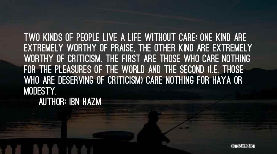 Ibn Hazm Quotes: Two Kinds Of People Live A Life Without Care: One Kind Are Extremely Worthy Of Praise, The Other Kind Are