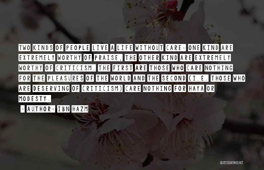 Ibn Hazm Quotes: Two Kinds Of People Live A Life Without Care: One Kind Are Extremely Worthy Of Praise, The Other Kind Are