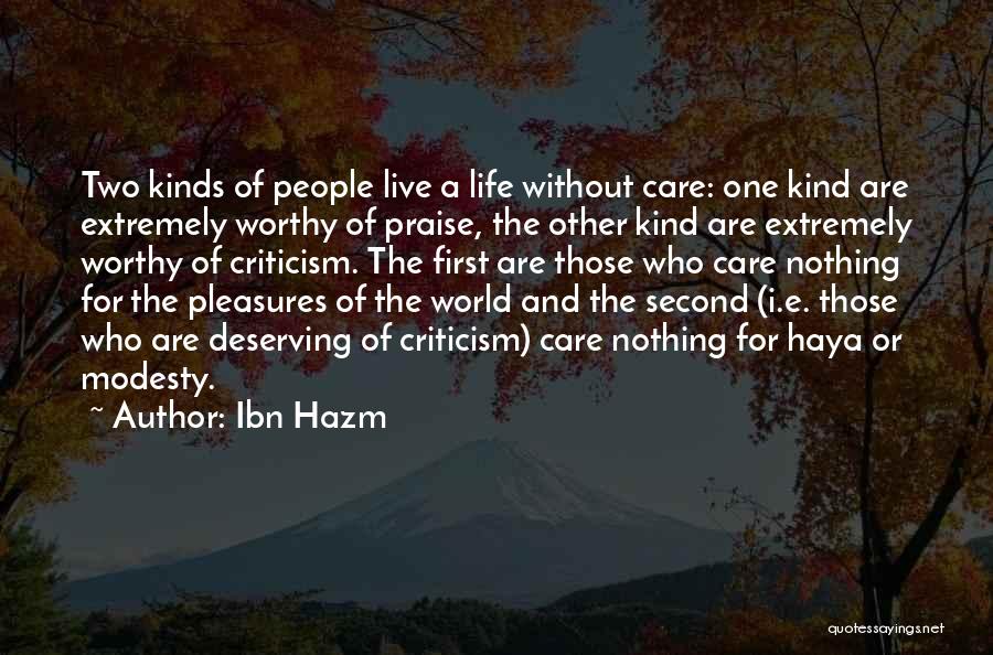 Ibn Hazm Quotes: Two Kinds Of People Live A Life Without Care: One Kind Are Extremely Worthy Of Praise, The Other Kind Are