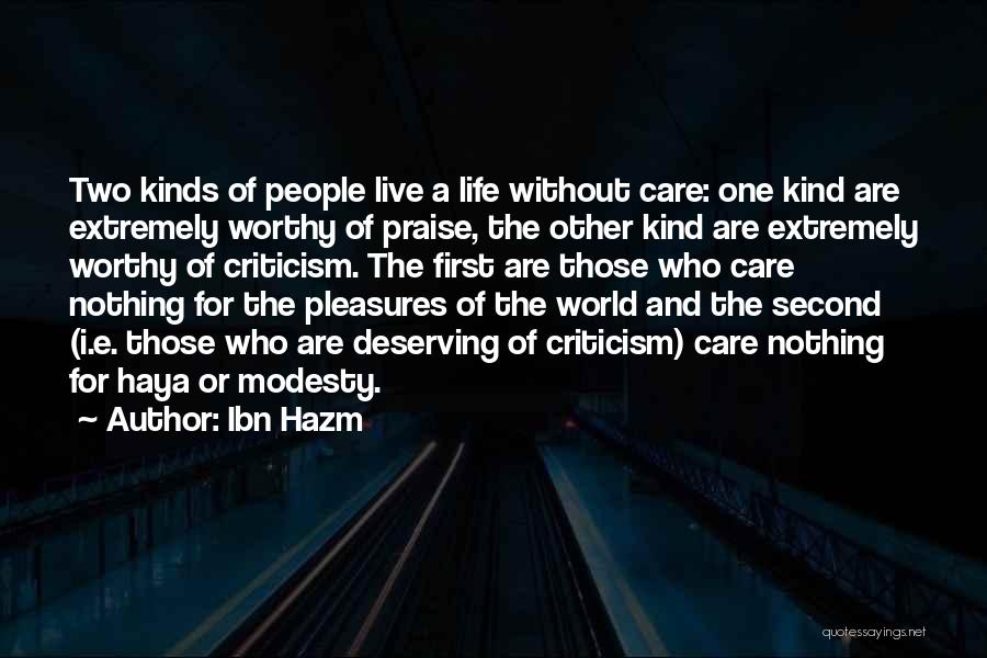 Ibn Hazm Quotes: Two Kinds Of People Live A Life Without Care: One Kind Are Extremely Worthy Of Praise, The Other Kind Are