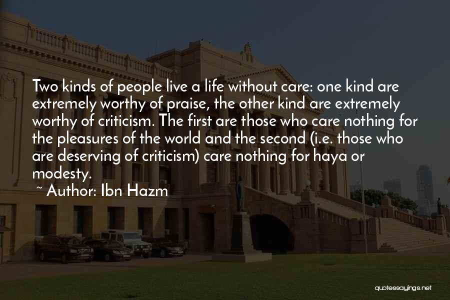 Ibn Hazm Quotes: Two Kinds Of People Live A Life Without Care: One Kind Are Extremely Worthy Of Praise, The Other Kind Are