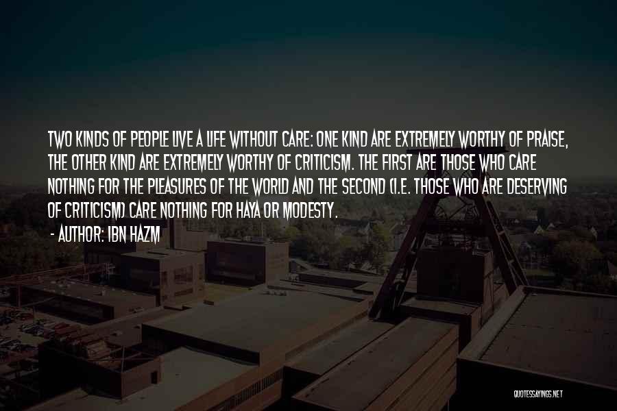 Ibn Hazm Quotes: Two Kinds Of People Live A Life Without Care: One Kind Are Extremely Worthy Of Praise, The Other Kind Are