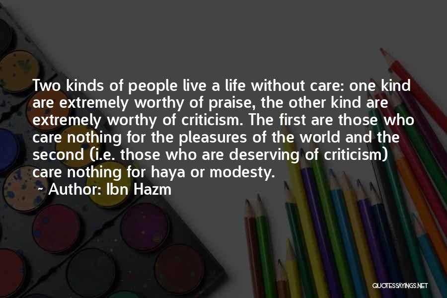 Ibn Hazm Quotes: Two Kinds Of People Live A Life Without Care: One Kind Are Extremely Worthy Of Praise, The Other Kind Are