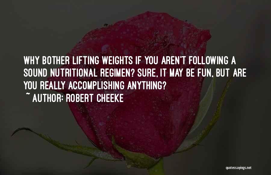 Robert Cheeke Quotes: Why Bother Lifting Weights If You Aren't Following A Sound Nutritional Regimen? Sure, It May Be Fun, But Are You