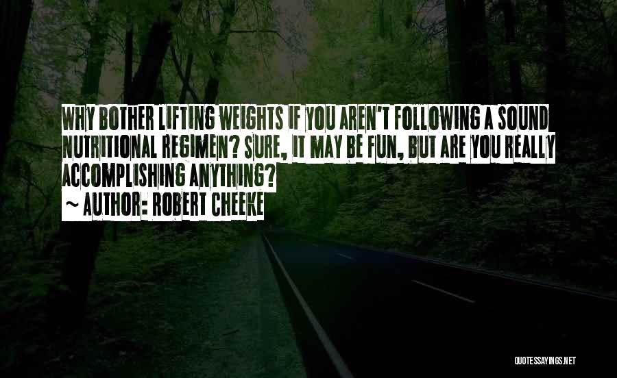 Robert Cheeke Quotes: Why Bother Lifting Weights If You Aren't Following A Sound Nutritional Regimen? Sure, It May Be Fun, But Are You