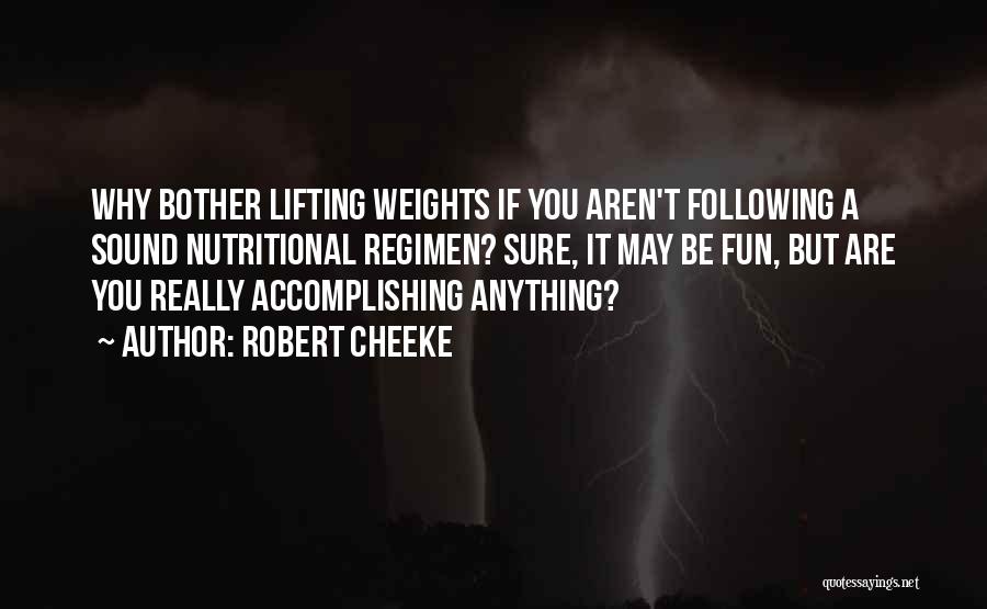 Robert Cheeke Quotes: Why Bother Lifting Weights If You Aren't Following A Sound Nutritional Regimen? Sure, It May Be Fun, But Are You