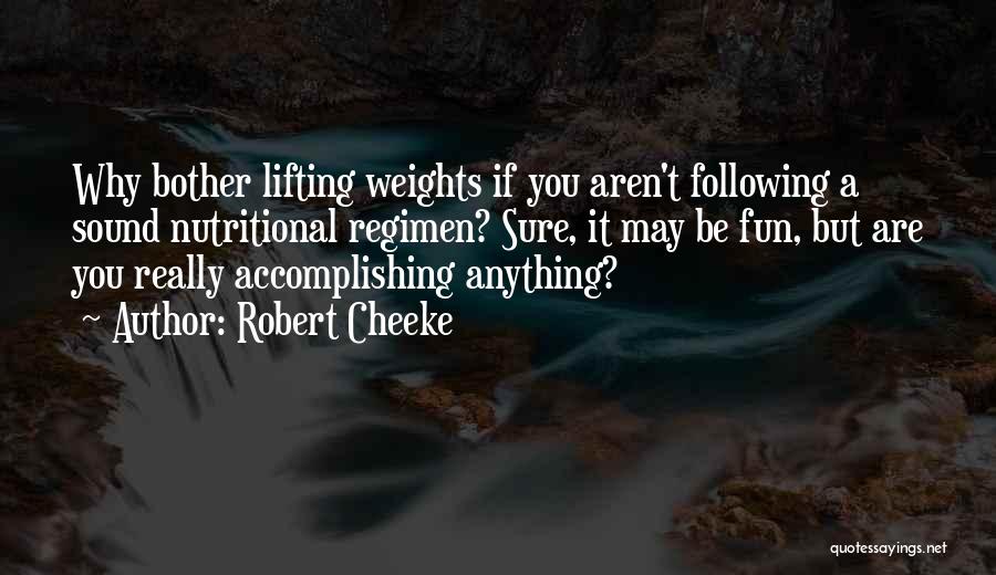 Robert Cheeke Quotes: Why Bother Lifting Weights If You Aren't Following A Sound Nutritional Regimen? Sure, It May Be Fun, But Are You