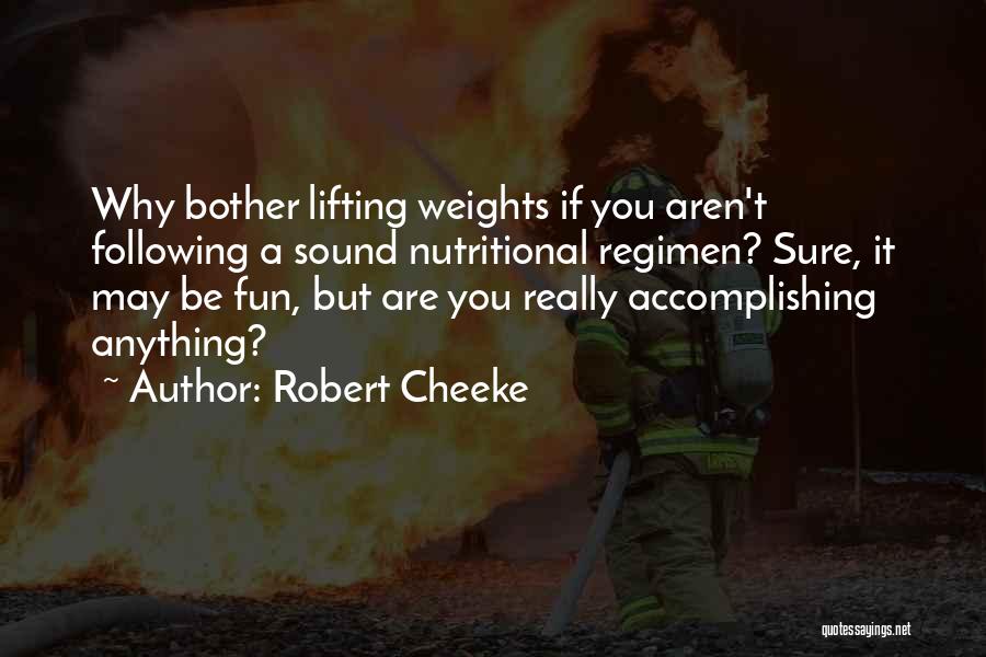 Robert Cheeke Quotes: Why Bother Lifting Weights If You Aren't Following A Sound Nutritional Regimen? Sure, It May Be Fun, But Are You