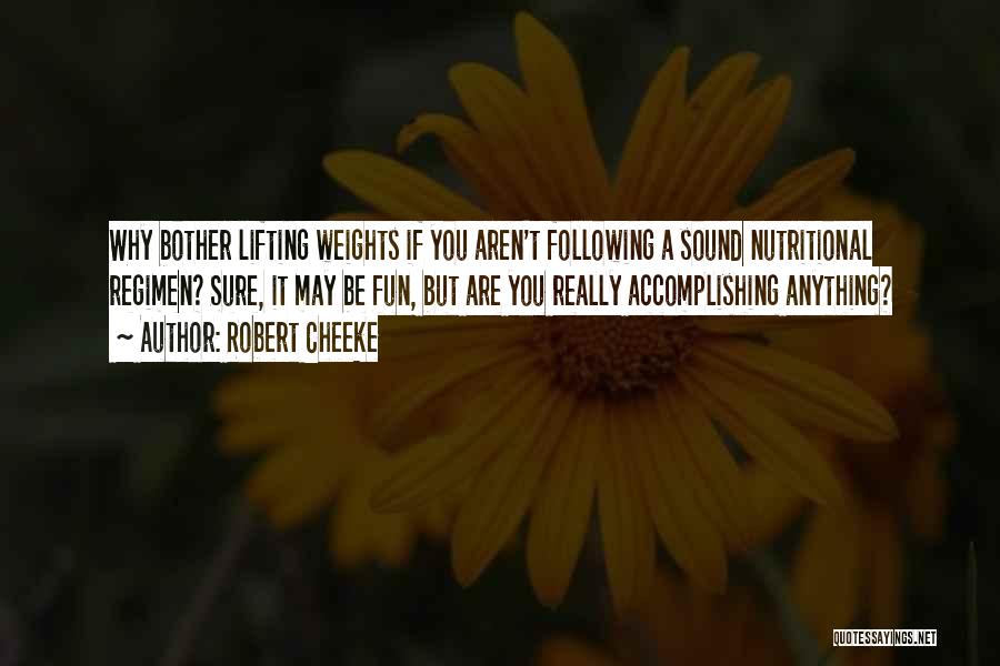 Robert Cheeke Quotes: Why Bother Lifting Weights If You Aren't Following A Sound Nutritional Regimen? Sure, It May Be Fun, But Are You