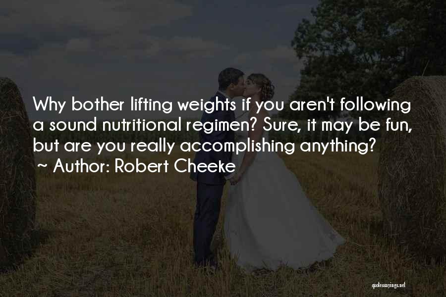 Robert Cheeke Quotes: Why Bother Lifting Weights If You Aren't Following A Sound Nutritional Regimen? Sure, It May Be Fun, But Are You