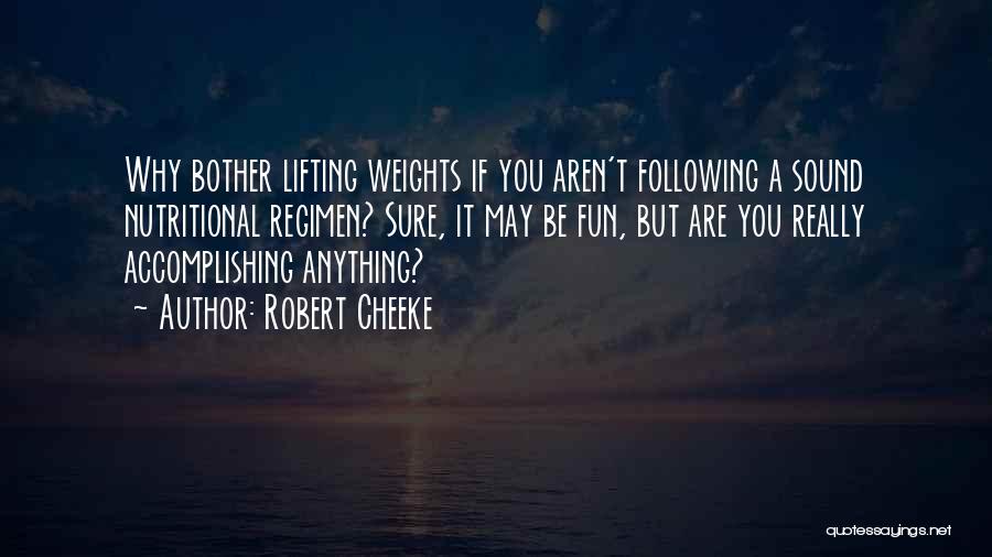 Robert Cheeke Quotes: Why Bother Lifting Weights If You Aren't Following A Sound Nutritional Regimen? Sure, It May Be Fun, But Are You