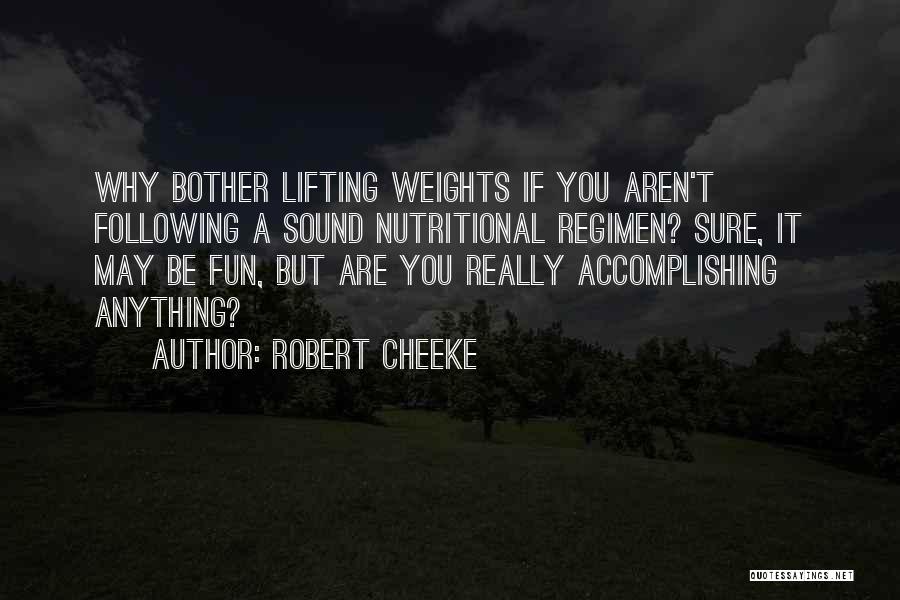 Robert Cheeke Quotes: Why Bother Lifting Weights If You Aren't Following A Sound Nutritional Regimen? Sure, It May Be Fun, But Are You